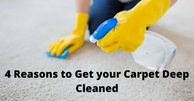 4 Reasons to Get your Carpet Deep Cleaned